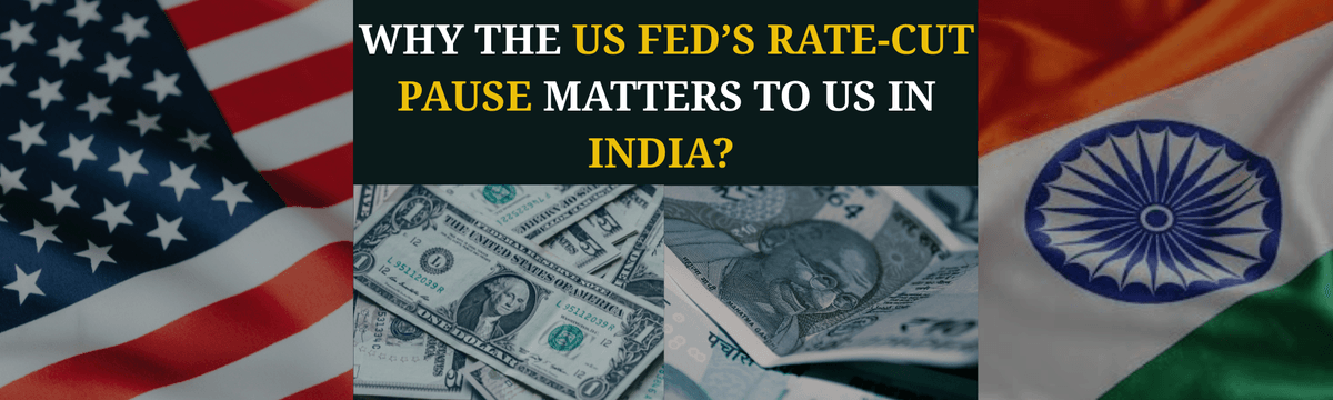 Why the US Fed's Rate Cut Pause Matters to Us, Indians?