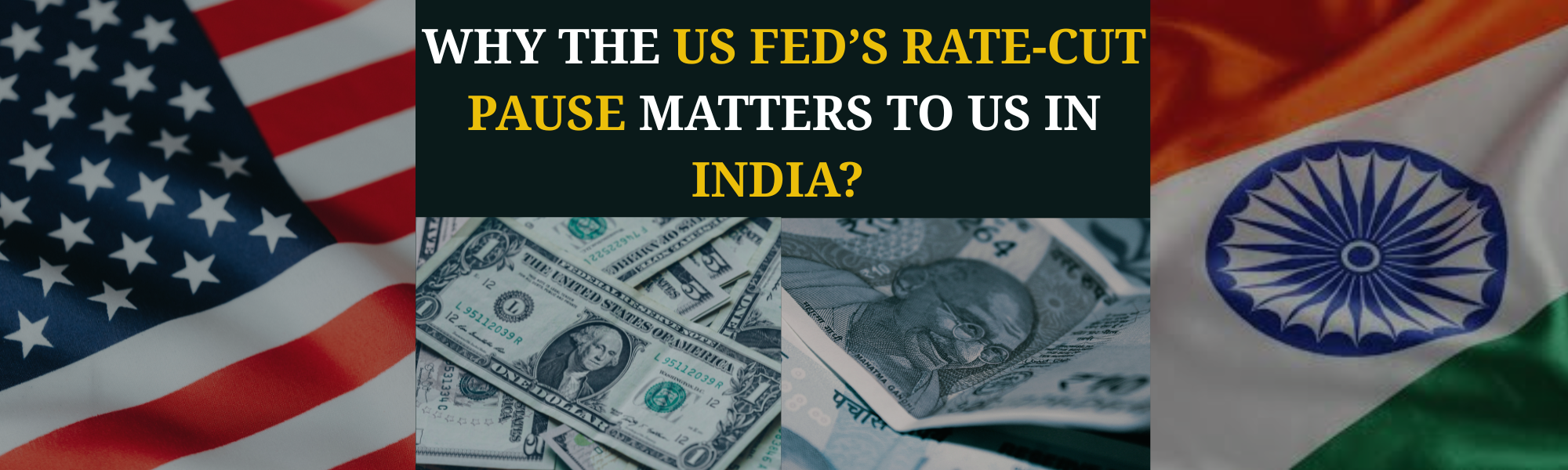 Why the US Fed's Rate Cut Pause Matters to Us, Indians?